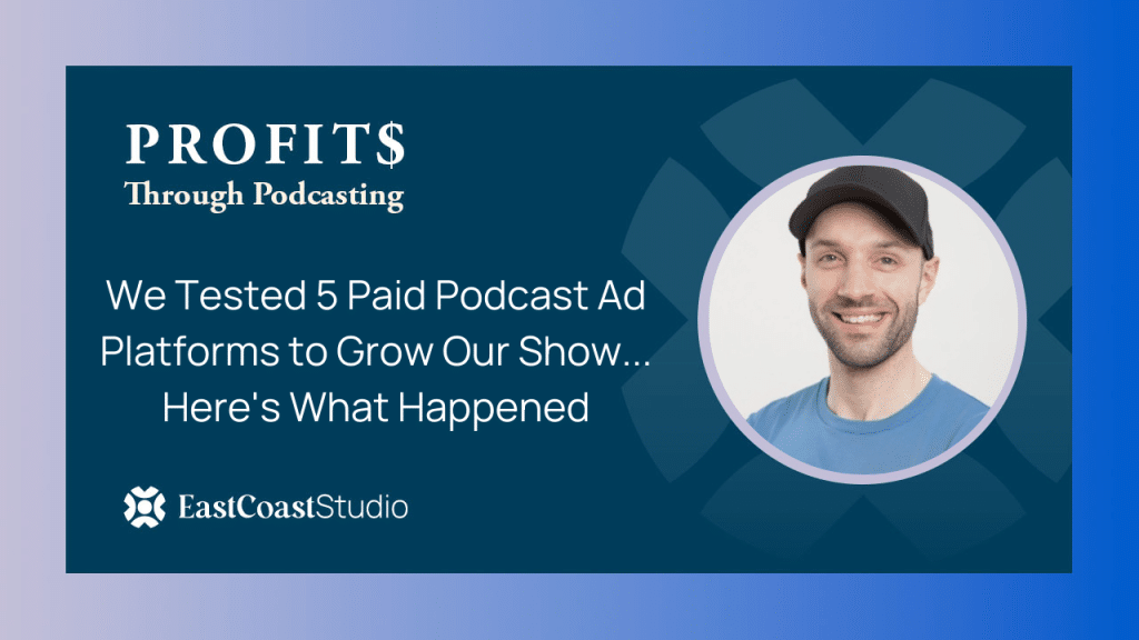 We Tested 5 Paid Podcast Ad Platforms to Grow Our Show. Heres What Happened