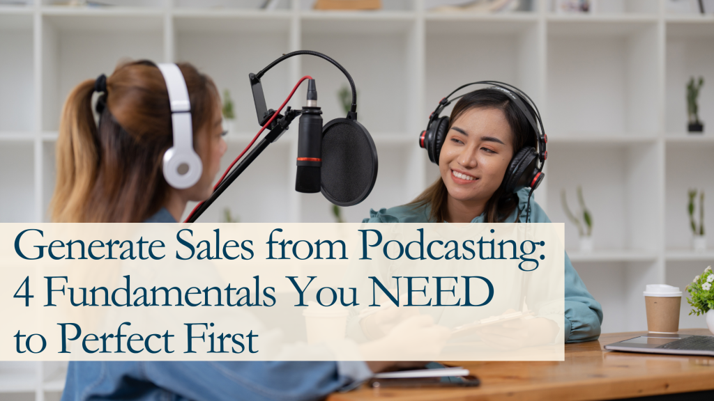 Want to generate sales from podcasting? Do these things first.
