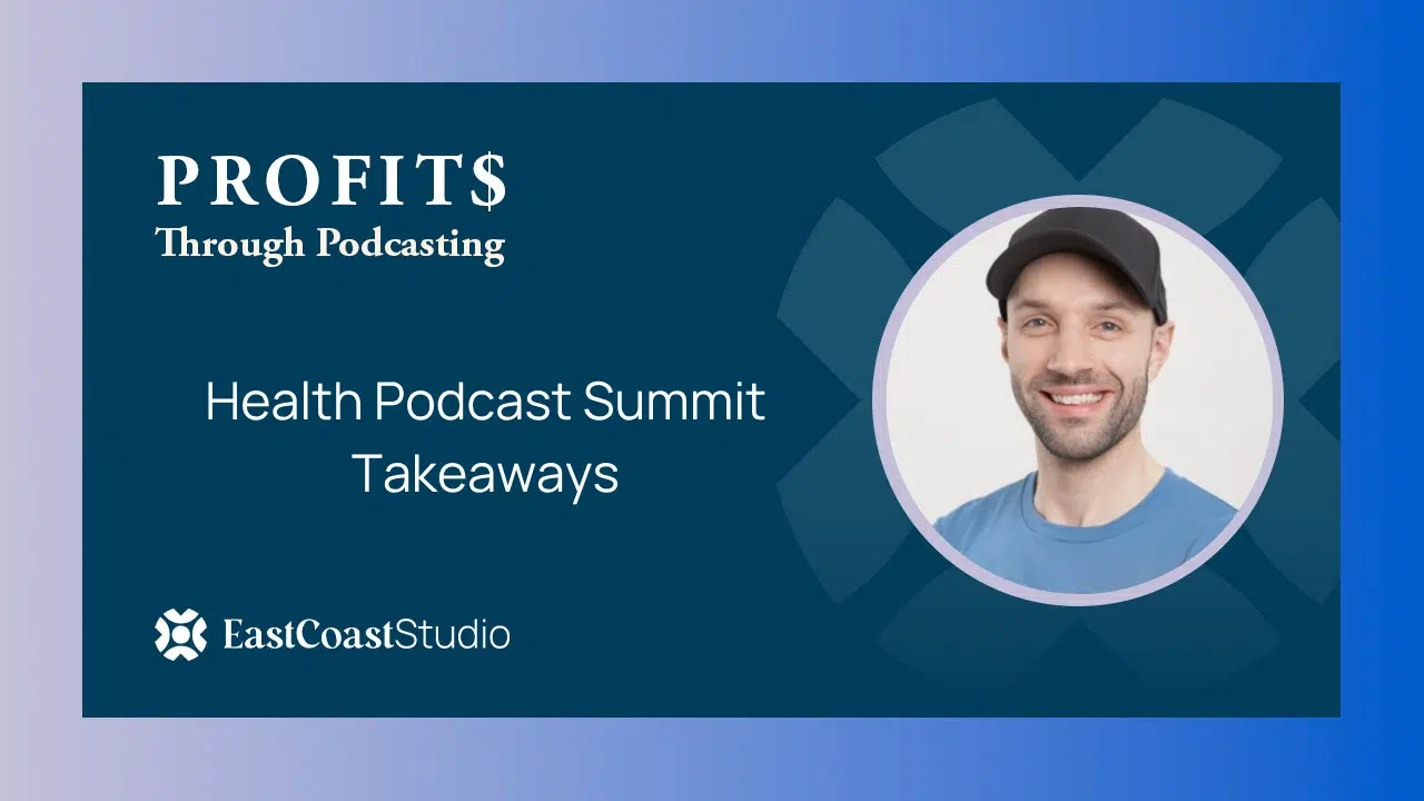 Health Podcast Summit Takeaways
