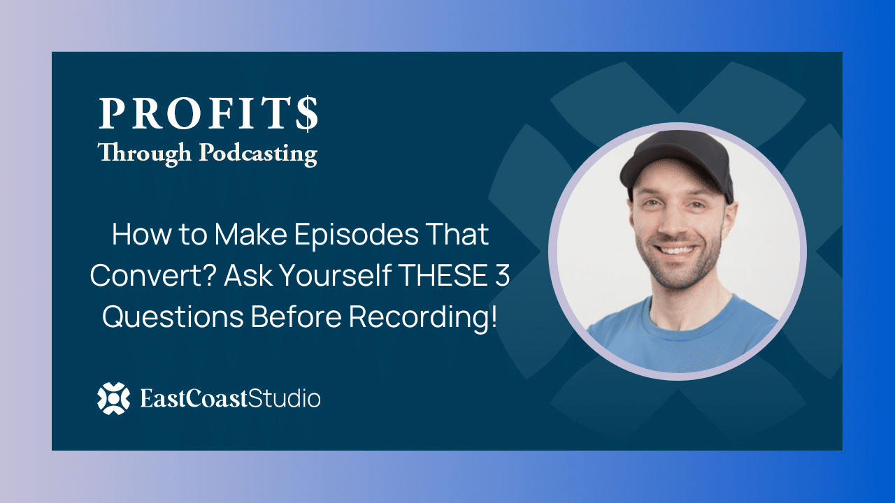How to Make Episodes That Convert